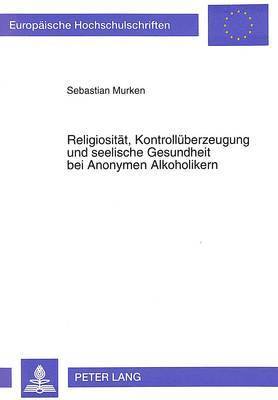 bokomslag Religiositaet, Kontrollueberzeugung Und Seelische Gesundheit Bei Anonymen Alkoholikern