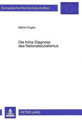 Martin Kugler - Die Fruehe Diagnose Des Nationalsozialismus, Häftad