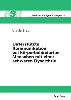 Ursula Braun - Unterstuetzte Kommunikation bei koerperbehinderten Menschen mit einer schweren Dysarthrie, Häftad