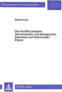 bokomslag Der Konflikt Zwischen Oekonomischen Und Oekologischen Interessen Auf Kommunaler Ebene