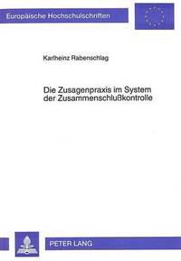 bokomslag Die Zusagenpraxis Im System Der Zusammenschlukontrolle