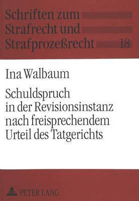 bokomslag Schuldspruch in Der Revisionsinstanz Nach Freisprechendem Urteil Des Tatgerichts