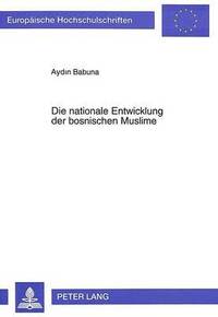 bokomslag Die Nationale Entwicklung Der Bosnischen Muslime