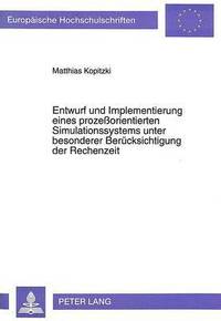 bokomslag Entwurf Und Implementierung Eines Prozeorientierten Simulationssystems Unter Besonderer Beruecksichtigung Der Rechenzeit