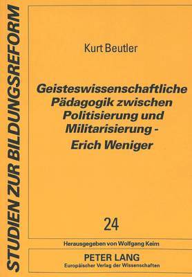 bokomslag Geisteswissenschaftliche Paedagogik Zwischen Politisierung Und Militarisierung - Erich Weniger