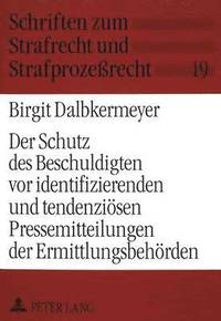 bokomslag Der Schutz Des Beschuldigten VOR Identifizierenden Und Tendenzioesen Pressemitteilungen Der Ermittlungsbehoerden