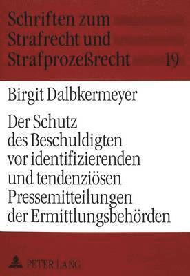 bokomslag Der Schutz Des Beschuldigten VOR Identifizierenden Und Tendenzioesen Pressemitteilungen Der Ermittlungsbehoerden