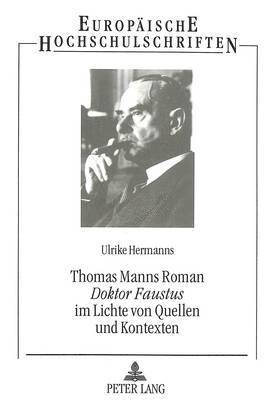 Thomas Manns Roman 'Doktor Faustus' Im Lichte Von Quellen Und Kontexten 1