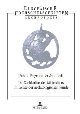 bokomslag Die Sachkultur des Mittelalters im Lichte der archaeologischen Funde