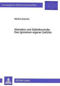 bokomslag Alienation Und Selbstkontrolle: Das Ignorieren Eigener Gefuehle