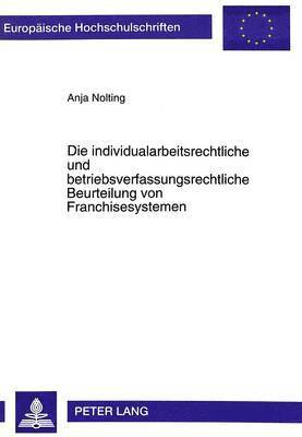 bokomslag Die Individualarbeitsrechtliche Und Betriebsverfassungsrechtliche Beurteilung Von Franchisesystemen