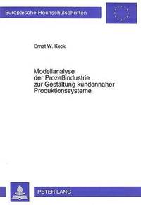 bokomslag Modellanalyse Der Prozeindustrie Zur Gestaltung Kundennaher Produktionssysteme