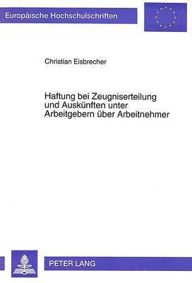 bokomslag Haftung Bei Zeugniserteilung Und Auskuenften Unter Arbeitgebern Ueber Arbeitnehmer