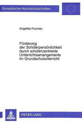 bokomslag Foerderung Der Schuelerpersoenlichkeit Durch Schuelerzentrierte Unterrichtsarrangements Im Grundschulunterricht