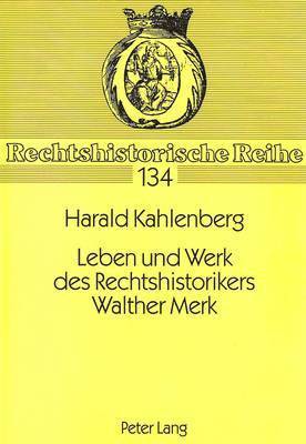 Leben Und Werk Des Rechtshistorikers Walther Merk 1