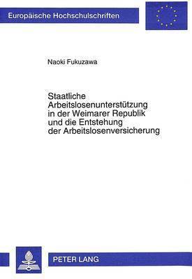 bokomslag Staatliche Arbeitslosenunterstuetzung in Der Weimarer Republik Und Die Entstehung Der Arbeitslosenversicherung