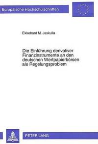 bokomslag Die Einfuehrung Derivativer Finanzinstrumente an Den Deutschen Wertpapierboersen ALS Regelungsproblem