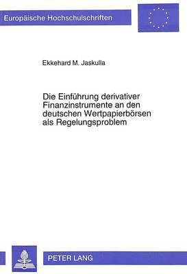 Die Einfuehrung Derivativer Finanzinstrumente an Den Deutschen Wertpapierboersen ALS Regelungsproblem 1