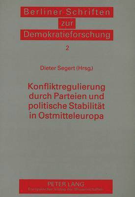 bokomslag Konfliktregulierung Durch Parteien Und Politische Stabilitaet in Ostmitteleuropa