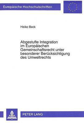 bokomslag Abgestufte Integration Im Europaeischen Gemeinschaftsrecht Unter Besonderer Beruecksichtigung Des Umweltrechts