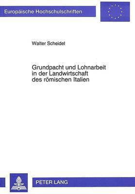 Grundpacht Und Lohnarbeit in Der Landwirtschaft Des Roemischen Italien 1