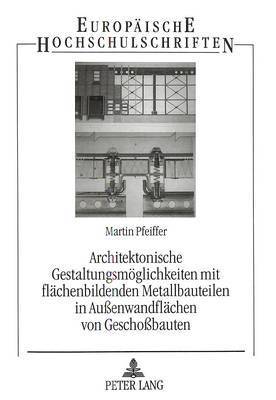 bokomslag Architektonische Gestaltungsmoeglichkeiten Mit Flaechenbildenden Metallbauteilen in Auenwandflaechen Von Geschobauten