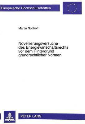 Novellierungsversuche Des Energiewirtschaftsrechts VOR Dem Hintergrund Grundrechtlicher Normen 1
