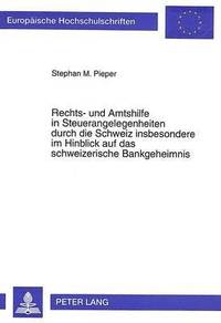 bokomslag Rechts- Und Amtshilfe in Steuerangelegenheiten Durch Die Schweiz Insbesondere Im Hinblick Auf Das Schweizerische Bankgeheimnis