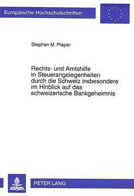 bokomslag Rechts- Und Amtshilfe in Steuerangelegenheiten Durch Die Schweiz Insbesondere Im Hinblick Auf Das Schweizerische Bankgeheimnis