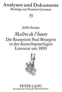 bokomslag Matre de l'Heure- Die Rezeption Paul Bourgets in Der Deutschsprachigen Literatur Um 1890