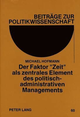 Der Faktor Zeit ALS Zentrales Element Des Politisch-Administrativen Managements 1