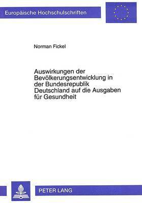 bokomslag Auswirkungen Der Bevoelkerungsentwicklung in Der Bundesrepublik Deutschland Auf Die Ausgaben Fuer Gesundheit