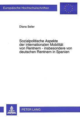 bokomslag Sozialpolitische Aspekte Der Internationalen Mobilitaet Von Rentnern - Insbesondere Von Deutschen Rentnern in Spanien