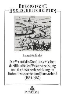 bokomslag Der Verlauf Des Konflikts Zwischen Der Oeffentlichen Wasserversorgung Und Der Abwasserbeseitigung Im Ruhreinzugsgebiet Und Harzvorland (1864-1987)