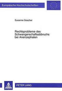 bokomslag Rechtsprobleme Des Schwangerschaftsabbruchs Bei Anenzephalen