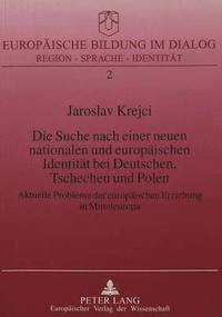 bokomslag Die Suche Nach Einer Neuen Nationalen Und Europaeischen Identitaet Bei Deutschen, Tschechen Und Polen