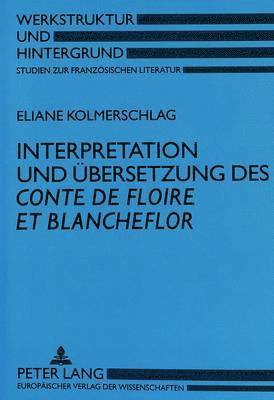 Interpretation Und Uebersetzung Des Conte de Floire Et Blancheflor 1