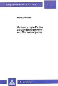 bokomslag Gartenkonzepte Fuer Den Zukuenftigen Eigenheim- Und Mietwohnungsbau