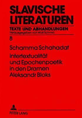 Intertextualitaet Und Epochenpoetik in Den Dramen Aleksandr Bloks 1
