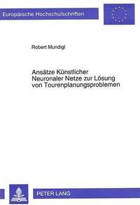 bokomslag Ansaetze Kuenstlicher Neuronaler Netze Zur Loesung Von Tourenplanungsproblemen