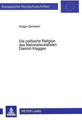 Die Politische Religion Des Nationalsozialisten Dietrich Klagges