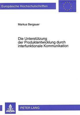 Die Unterstuetzung Der Produktentwicklung Durch Interfunktionale Kommunikation 1