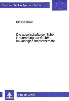 Die Gesellschaftsrechtliche Neuordnung Der Gmbh Im Kuenftigen Insolvenzrecht 1