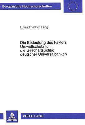 bokomslag Die Bedeutung Des Faktors Umweltschutz Fuer Die Geschaeftspolitik Deutscher Universalbanken