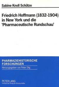 bokomslag Friedrich Hoffmann (1832-1904) in New York Und Die 'Pharmaceutische Rundschau'