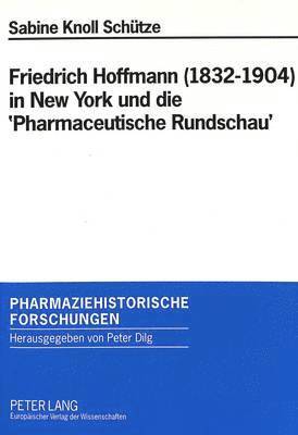 bokomslag Friedrich Hoffmann (1832-1904) in New York Und Die 'Pharmaceutische Rundschau'