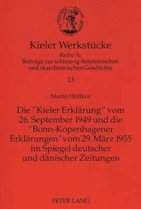bokomslag Die Kieler Erklaerung Vom 26. September 1949 Und Die Bonn-Kopenhagener Erklaerungen Vom 29. Maerz 1955 Im Spiegel Deutscher Und Daenischer Zeitungen