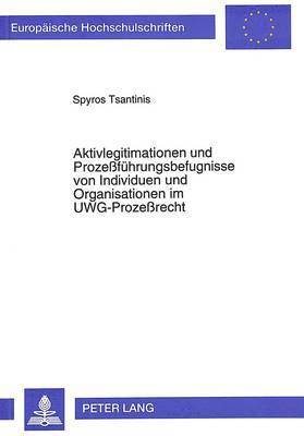 bokomslag Aktivlegitimationen Und Prozefuehrungsbefugnisse Von Individuen Und Organisationen Im Uwg-Prozerecht