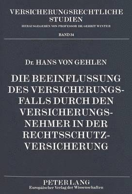 bokomslag Die Beeinflussung Des Versicherungsfalls Durch Den Versicherungsnehmer in Der Rechtsschutzversicherung