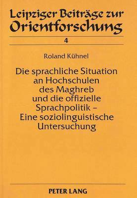 bokomslag Die Sprachliche Situation an Hochschulen Des Maghreb Und Die Offizielle Sprachpolitik - Eine Soziolinguistische Untersuchung